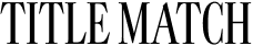 TITLE MATCH